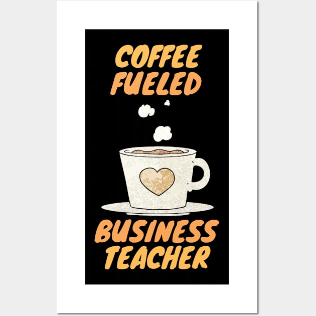 coffee fueled business teacher Wall Art by SnowballSteps